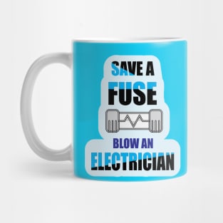 Save a Fuse Blow An Electrician Design Gifts and Shirts for Electricians Mug